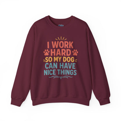 'I Work Hard So My Dog Can Have Nice Things' Unisex Sweatshirt | Cozy Pet Owner Gift