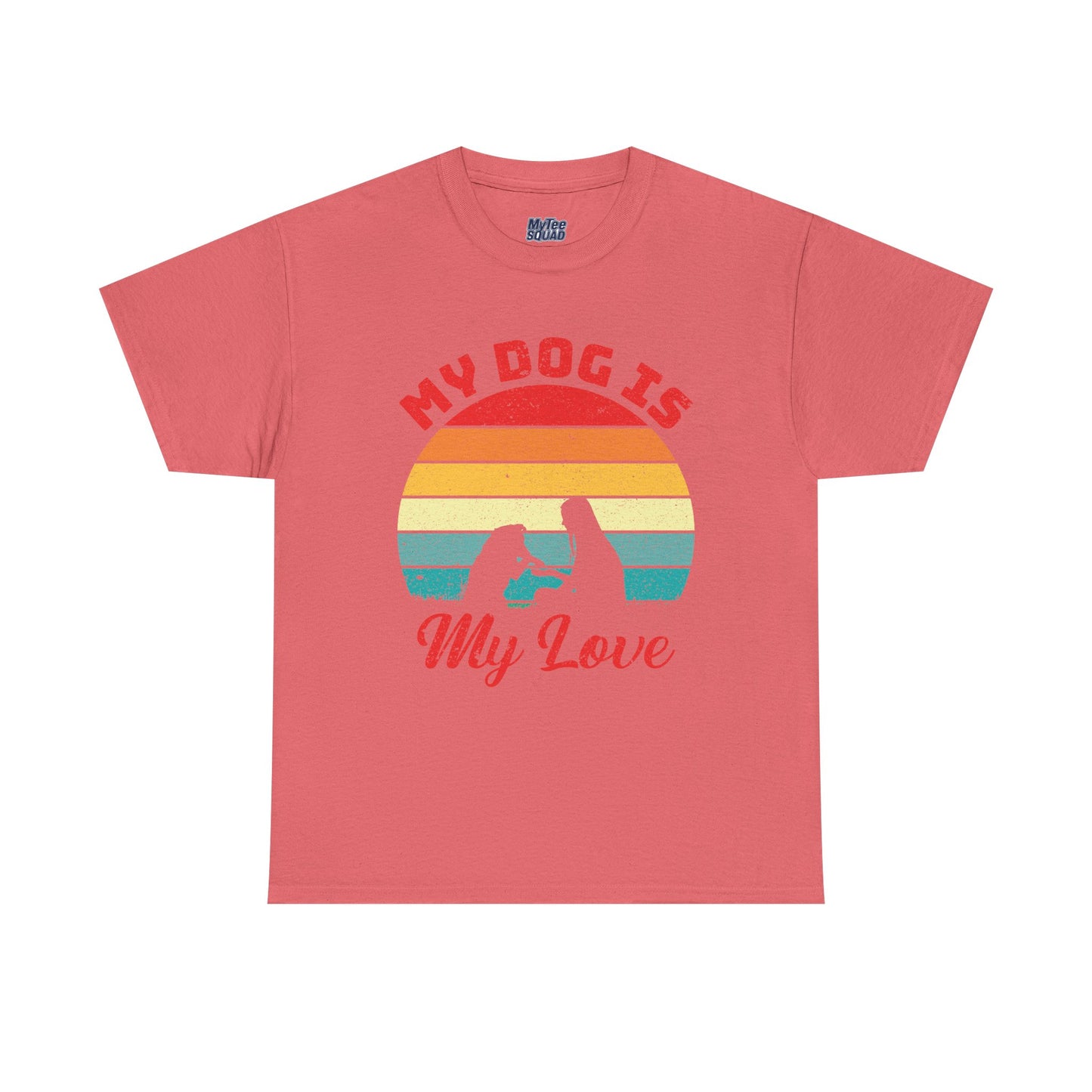 My Dog Is My Love Unisex T-Shirts For Dog Lover
