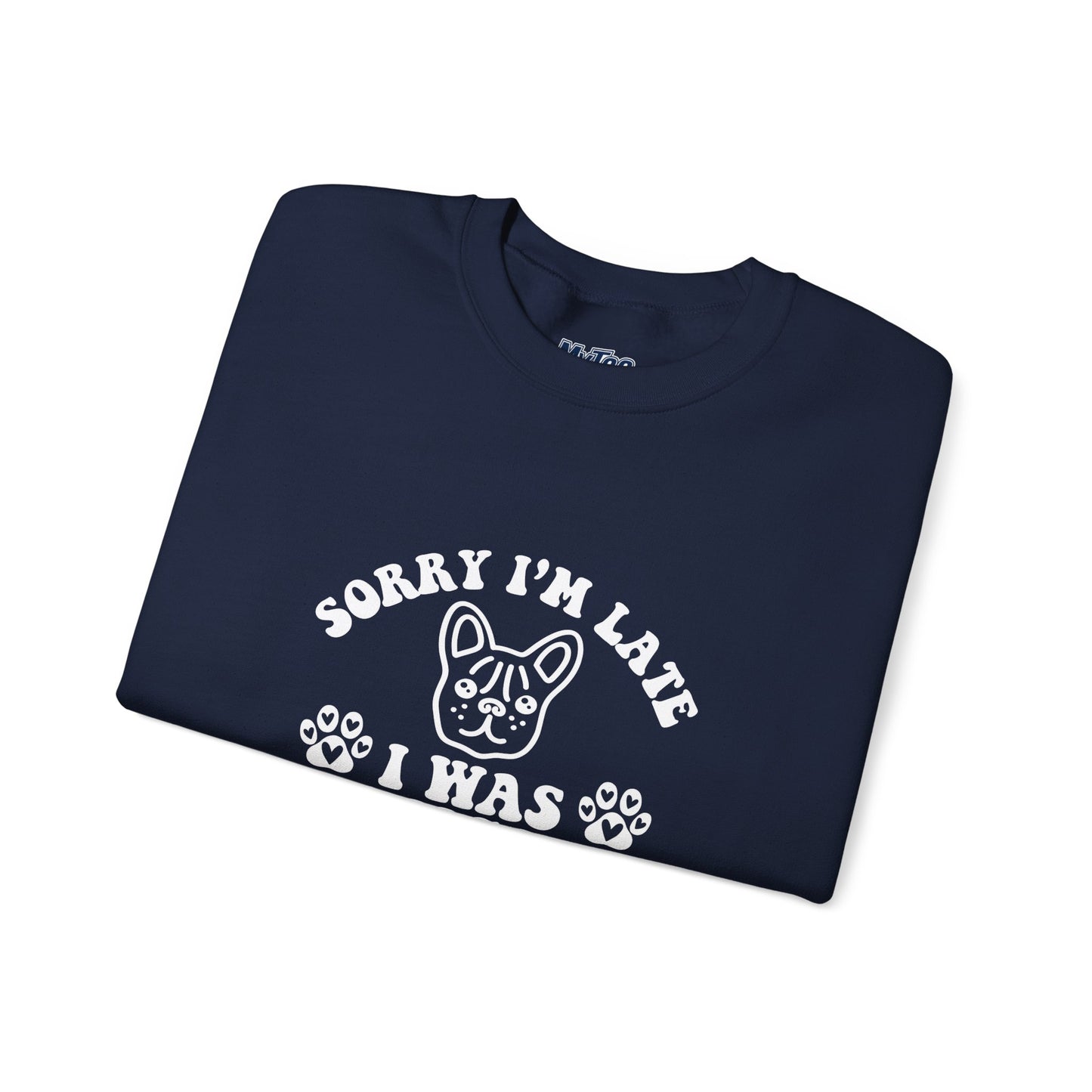 Sorry I’m Late Sweatshirt – Hanging With My Dog Vibe