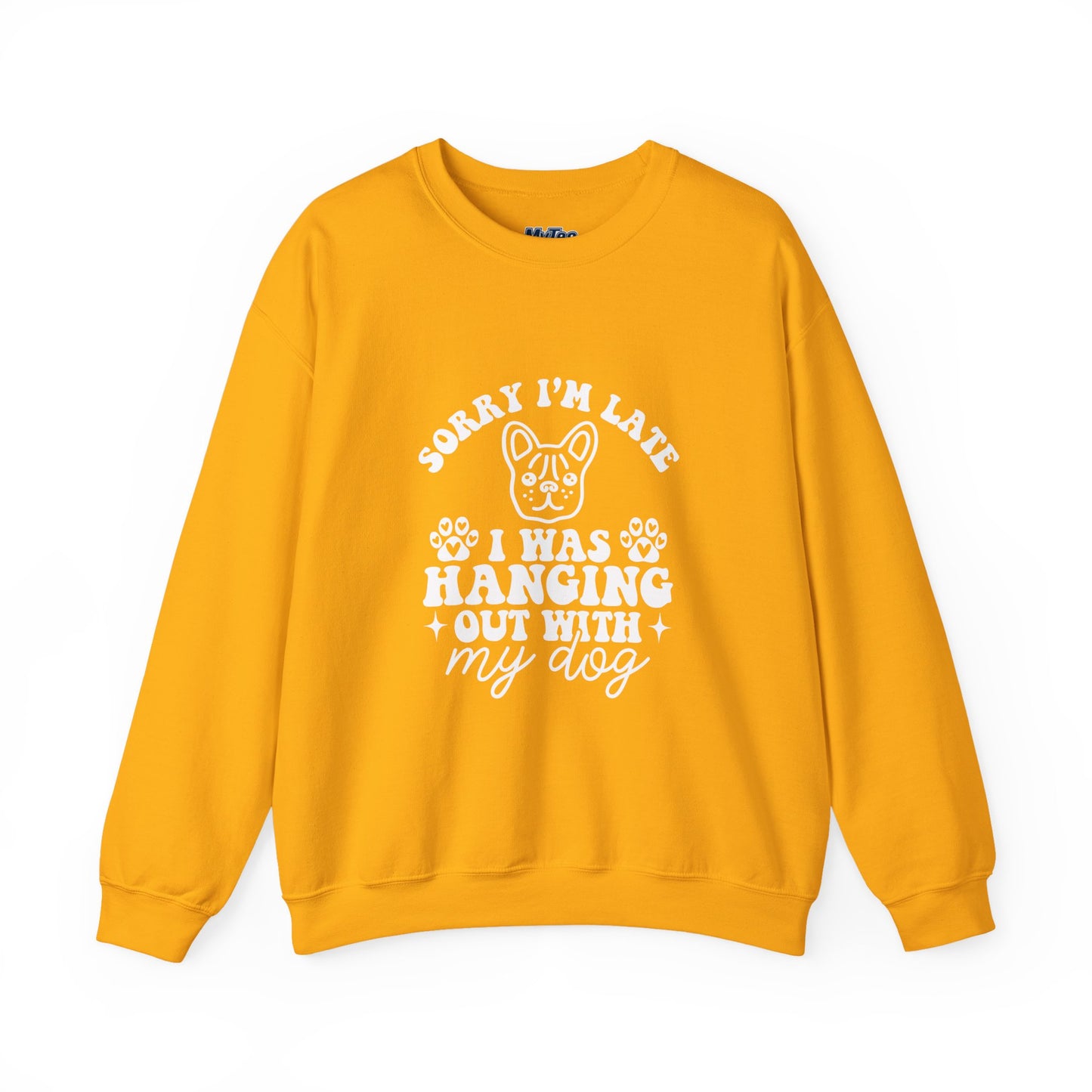 Sorry I’m Late Sweatshirt – Hanging With My Dog Vibe