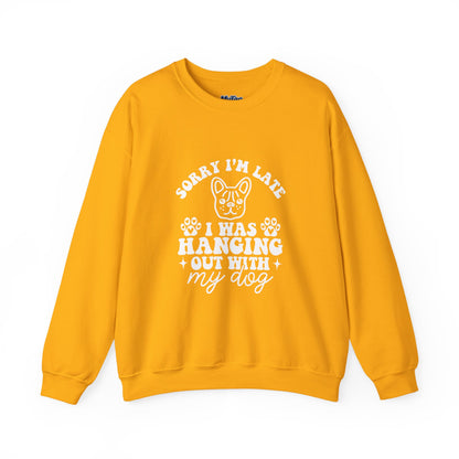 Sorry I’m Late Sweatshirt – Hanging With My Dog Vibe