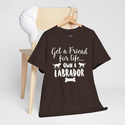 Get a Friend for Life Own A Labrador Retriever Unisex T-Shirts