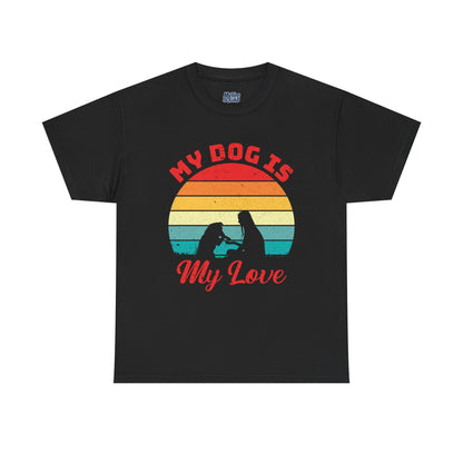 My Dog Is My Love Unisex T-Shirts For Dog Lover
