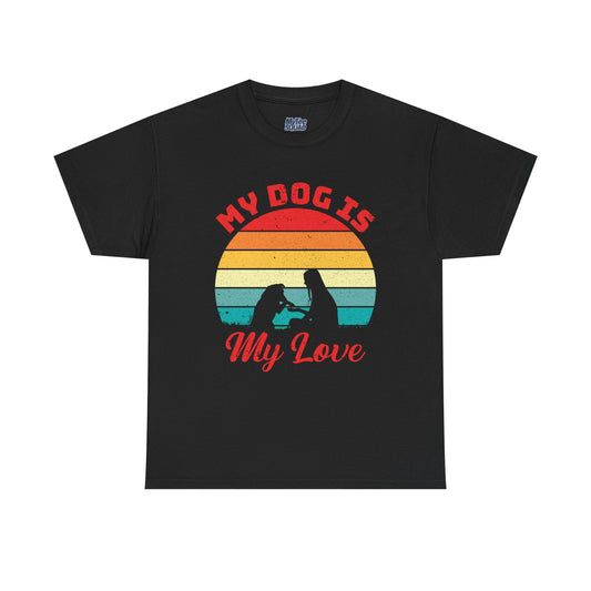 My Dog Is My Love Unisex T-Shirts For Dog Lover