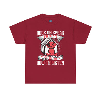 Dogs Do Speak But Only To Those Who Listen Unisex T-Shirt | Dog Lover