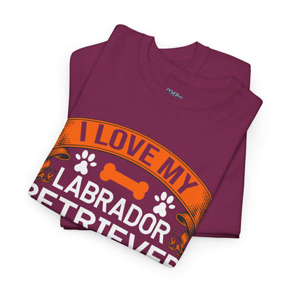I Love My Labrador Retriever More Than My Sister T-shirts