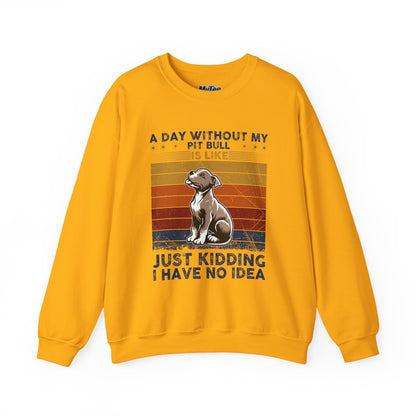 'A Day Without My Pit Bull Is Like..' Unisex Sweatshirt