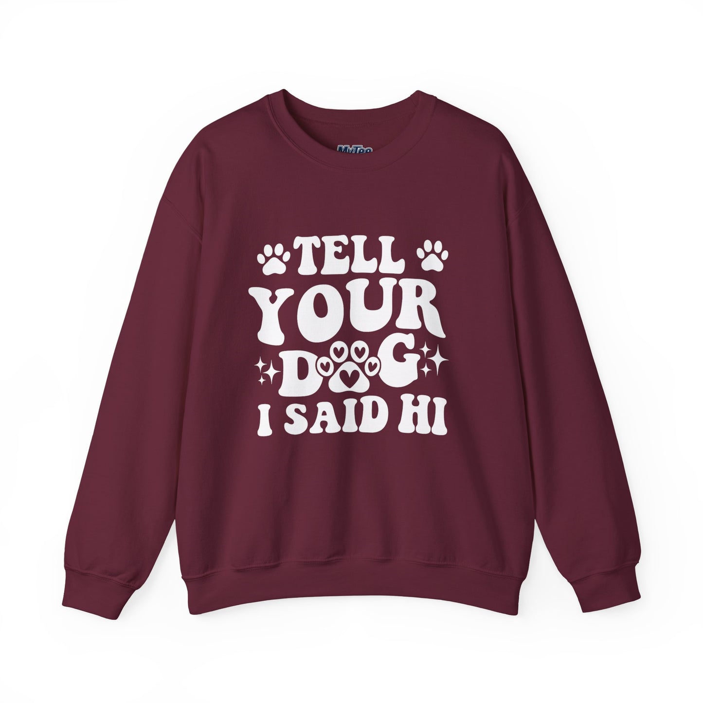 "Tell Your Dog I Said Hi" Pet Lover's Crewneck Sweatshirt | Animal Lover Gift
