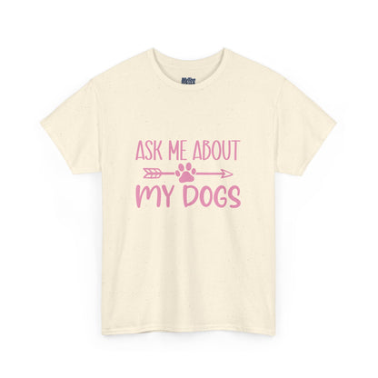 Ask Me About My Dogs Unisex Cotton T-Shirt | Dog Lover Gift