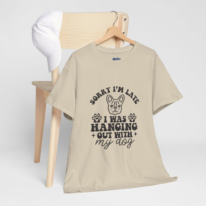 'Sorry I'm Late, I Was Hanging Out with My Dog' Unisex T-Shirt