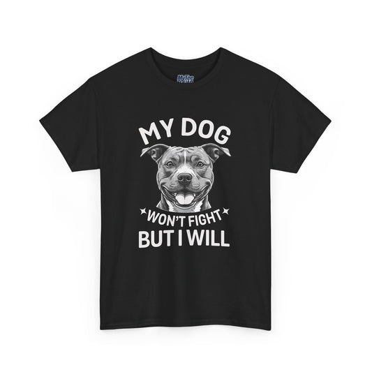 My Dog Won't Fight But I Will Unisex Heavy Cotton T-Shirt | Pet Owner Gift