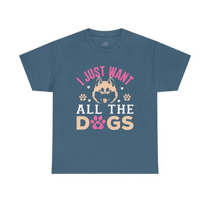 I Just Want All The Dogs Unisex T-Shirts For Dog Lover
