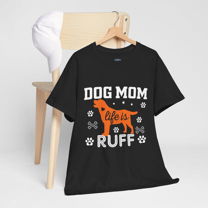 Dog Mom Life Is Ruff Cotton T-Shirt