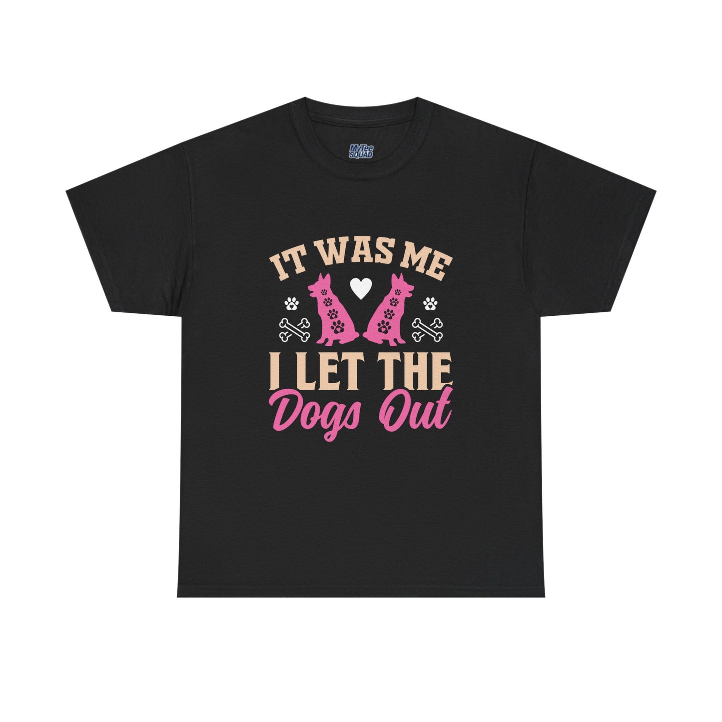 It Was Me I Let The Dogs Out Unisex T-Shirts For Dog Lover