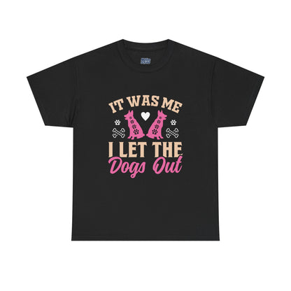 It Was Me I Let The Dogs Out Unisex T-Shirts For Dog Lover