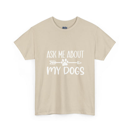 Ask Me About My Dogs Unisex Cotton T-Shirt | Dog Lover Gift