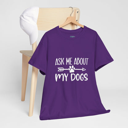 Ask Me About My Dogs Unisex Cotton T-Shirt | Dog Lover Gift