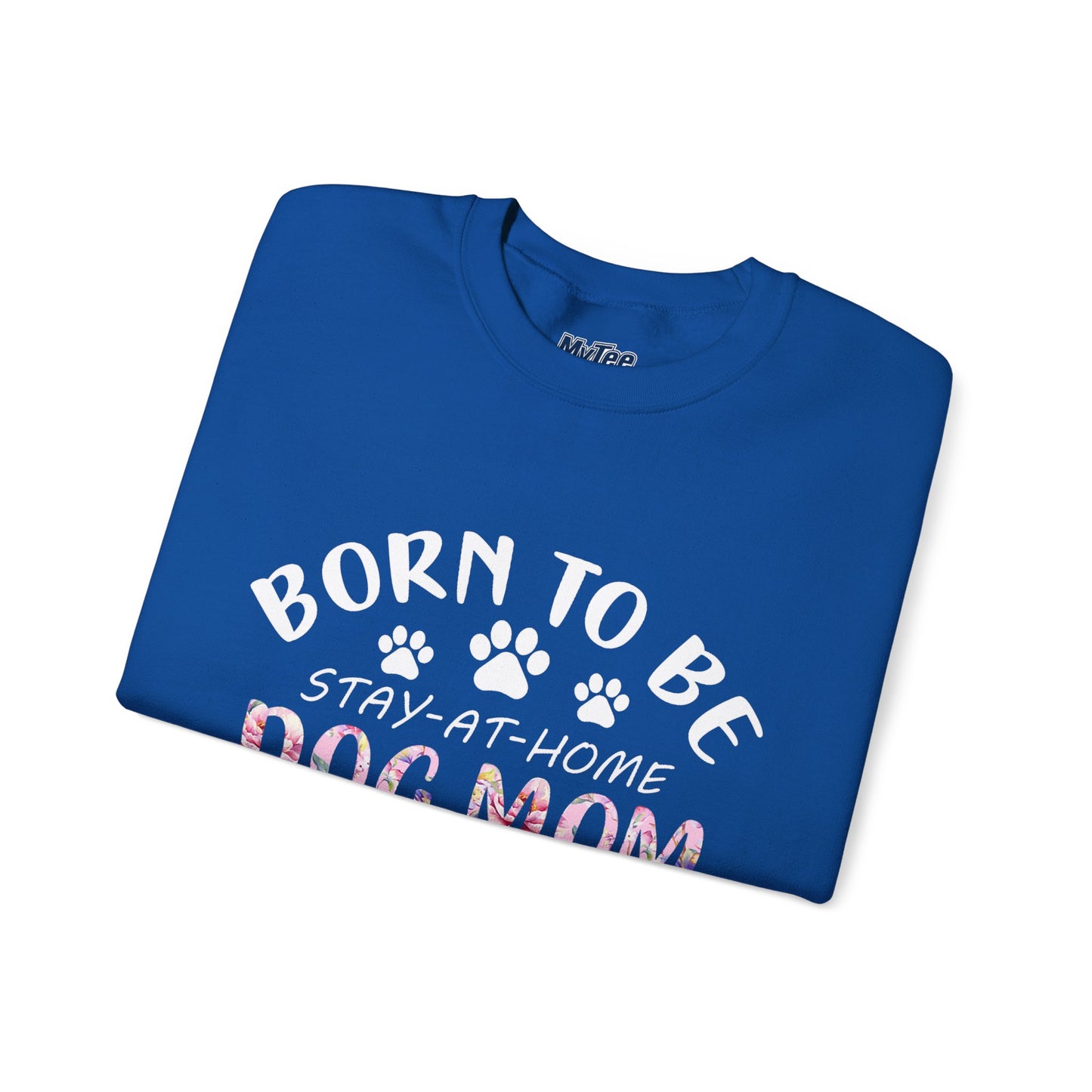 Born To Be Stay-At-Home Dog Mom, Forced To Go To Work Unisex Sweatshirt