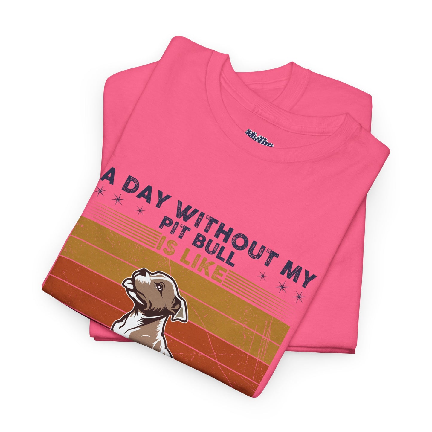 'A Day Without My Pit Bull Is Like..' Unisex T-shirt | Pet Owner Gift | Animal Lover Apparel