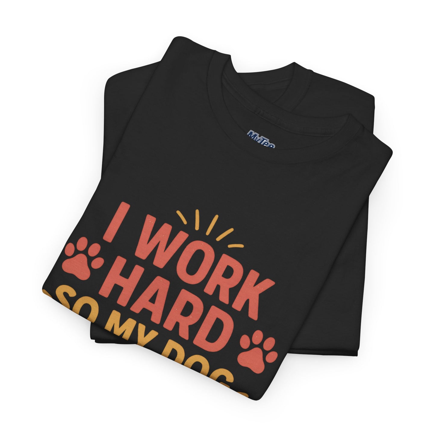 I Work Hard So My Dog Can Have Nice Things - Funny Dog Lover Cotton T-Shirt