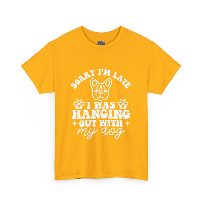 'Sorry I'm Late, I Was Hanging Out with My Dog' Unisex T-Shirt