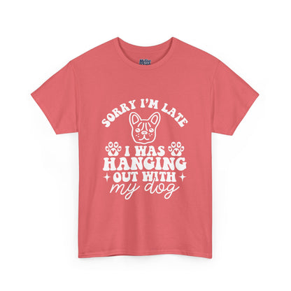 'Sorry I'm Late, I Was Hanging Out with My Dog' Unisex T-Shirt