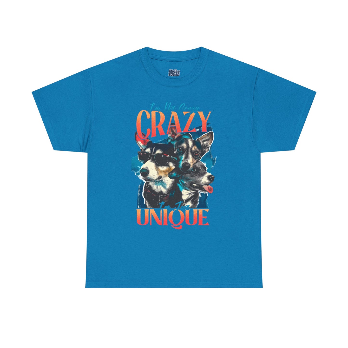 I'm Not Crazy, I'm Just Unique Dog Unisex T-shirts