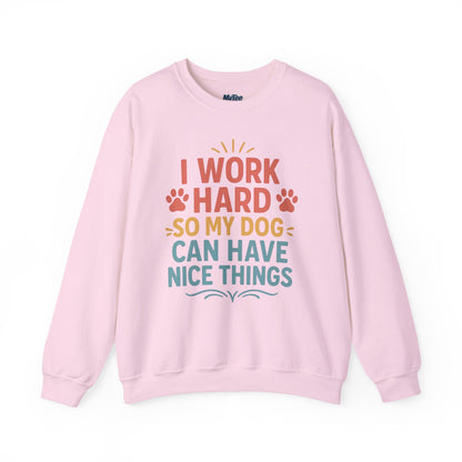 'I Work Hard So My Dog Can Have Nice Things' Unisex Sweatshirt | Cozy Pet Owner Gift