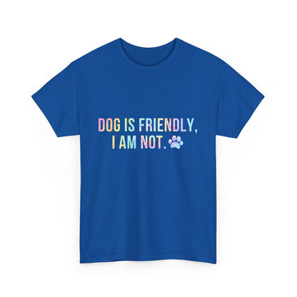 Dog Is Friendly, I Am Not. Dog Owner Attitude Cotton T-Shirt