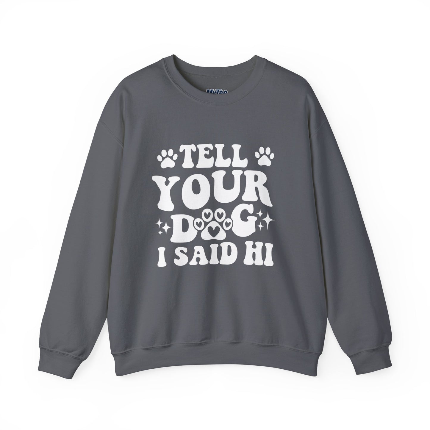 "Tell Your Dog I Said Hi" Pet Lover's Crewneck Sweatshirt | Animal Lover Gift
