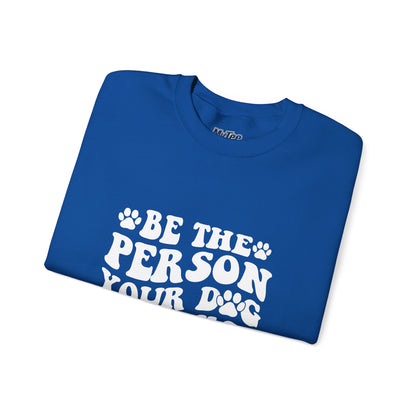 Be the Person Your Dog Thinks You Are Unisex Crewneck Sweatshirt