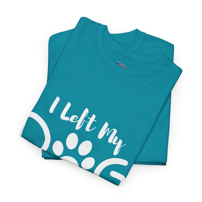 I Left My Dog To Be Here T-Shirt | Pet Lover Tee