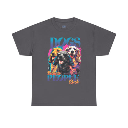 Dogs Because People Suck Unisex T-Shirts