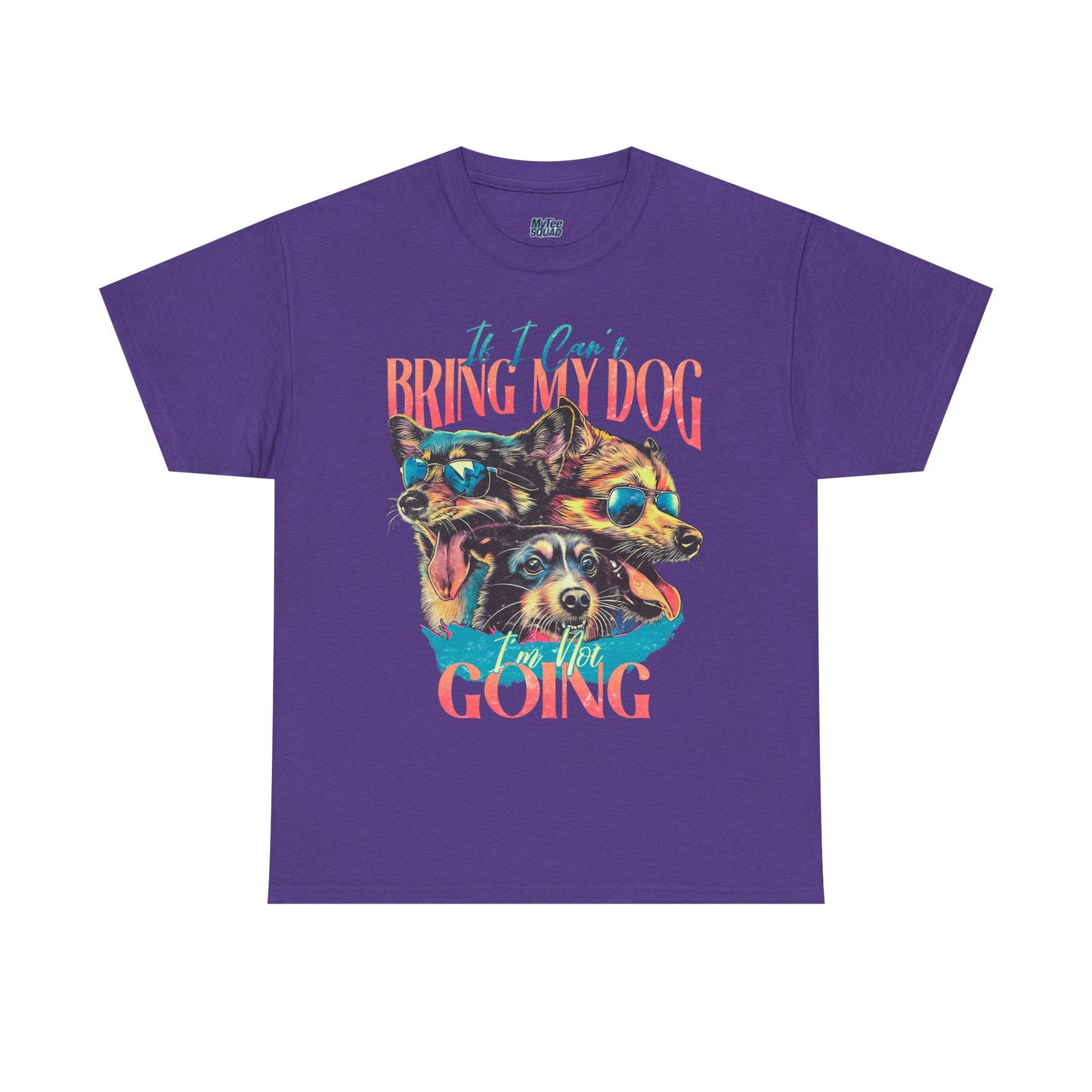 If I can't Bring My Dog I'm Not Going Unisex T-Shirt