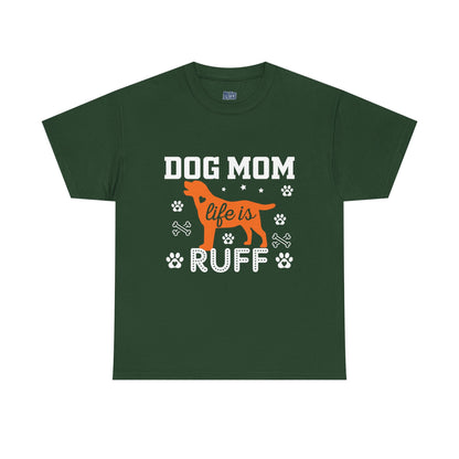 Dog Mom Life Is Ruff Cotton T-Shirt
