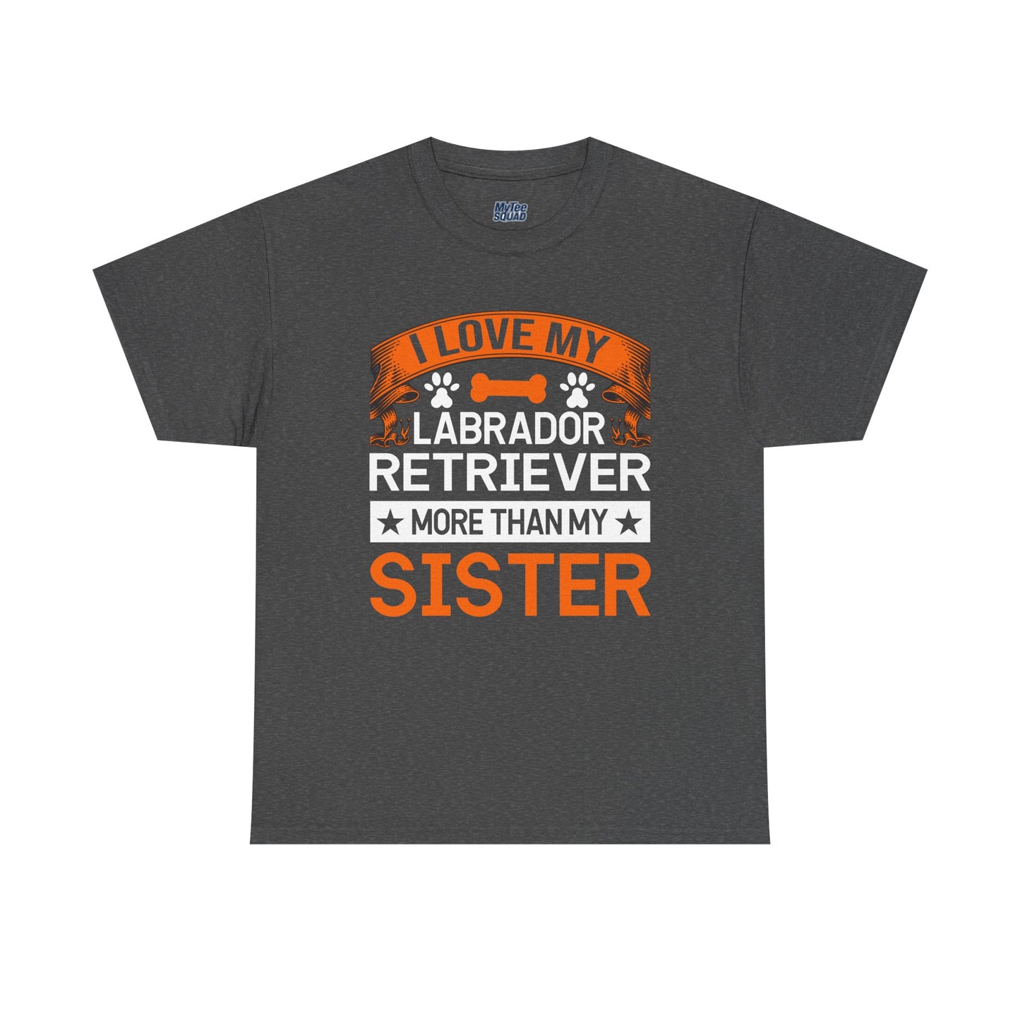I Love My Labrador Retriever More Than My Sister T-shirts
