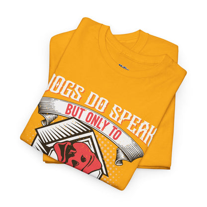 Dogs Do Speak But Only To Those Who Listen Unisex T-Shirt | Dog Lover