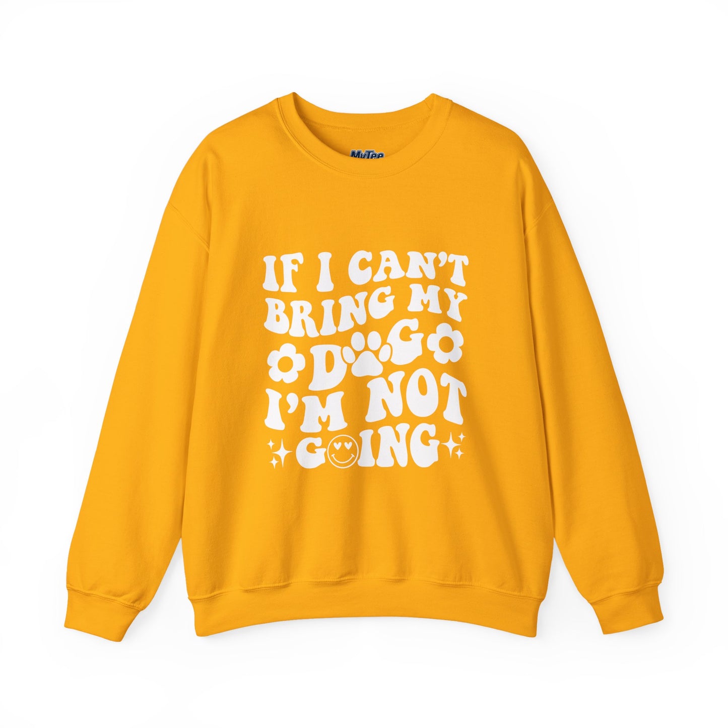 'If I Can't Bring My Dog I'm Not Going' - Unisex Sweatshirt