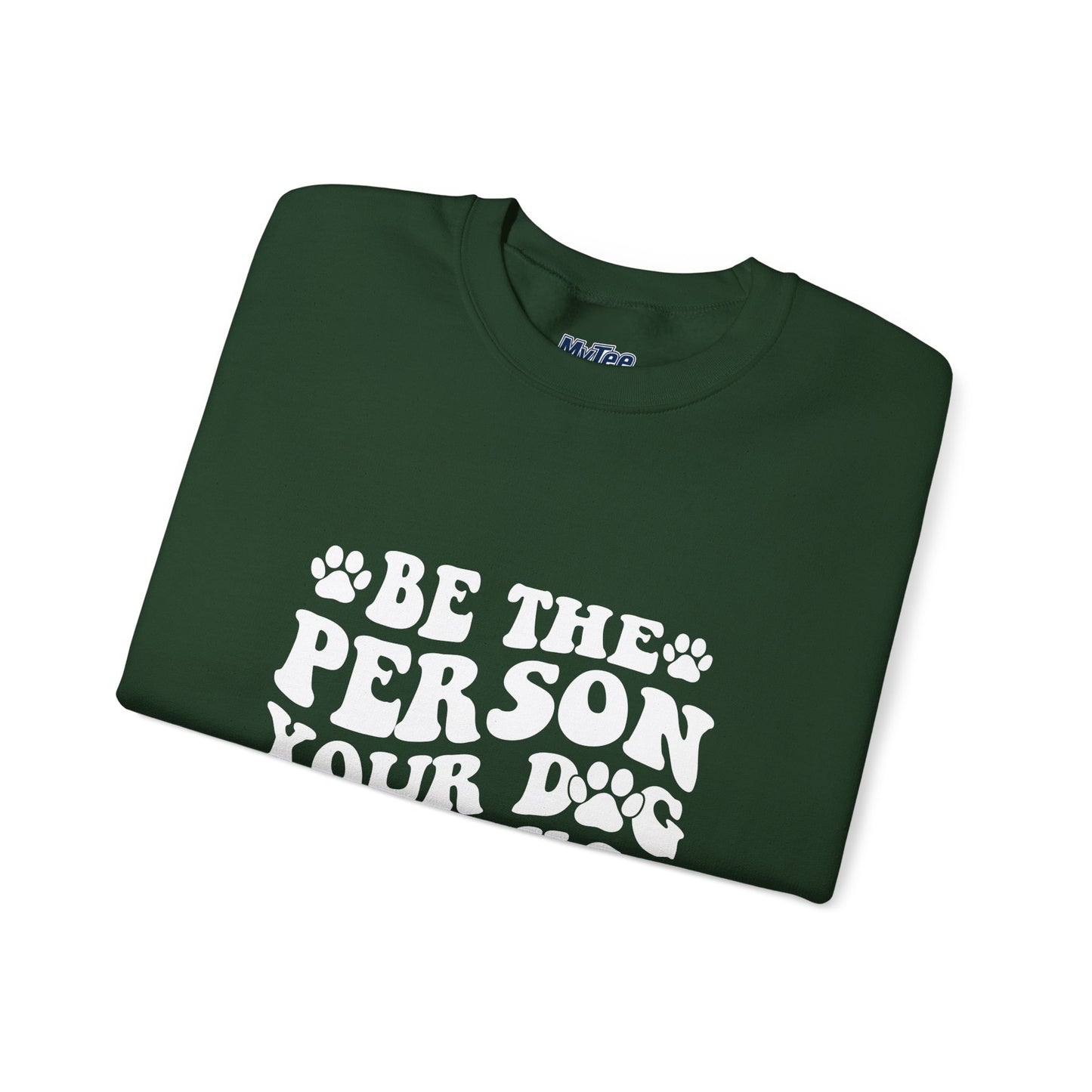 Be the Person Your Dog Thinks You Are Unisex Crewneck Sweatshirt