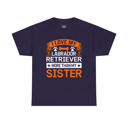 I Love My Labrador Retriever More Than My Sister T-shirts