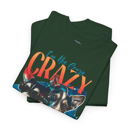 I'm Not Crazy, I'm Just Unique Dog Unisex T-shirts