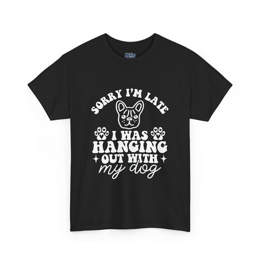 'Sorry I'm Late, I Was Hanging Out with My Dog' Unisex T-Shirt
