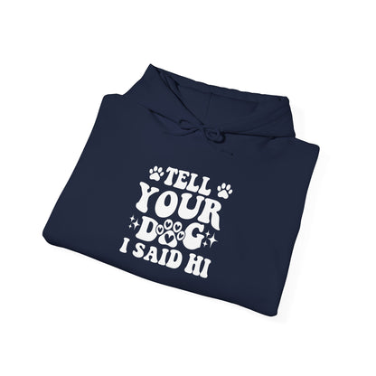 Tell Your Dog I Said Hi' Unisex Hoodie