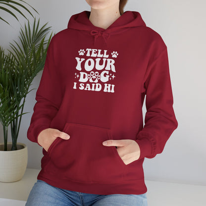 Tell Your Dog I Said Hi' Unisex Hoodie