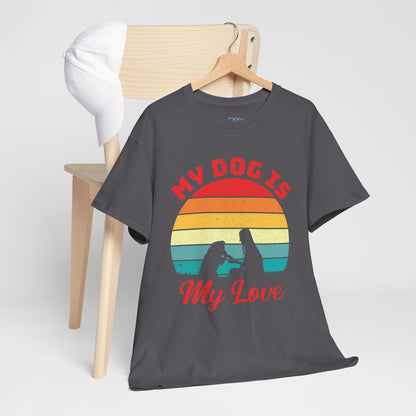 My Dog Is My Love Unisex T-Shirts For Dog Lover