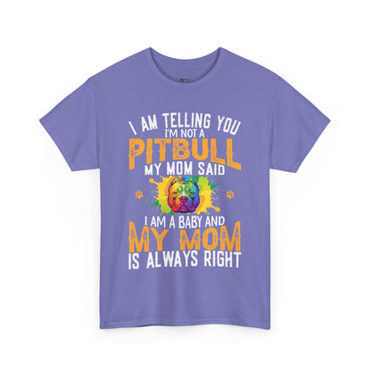 'I Am Telling You I'm Not a Pitbull My Mom Said I Am A Baby" Dog Mom T Shirt