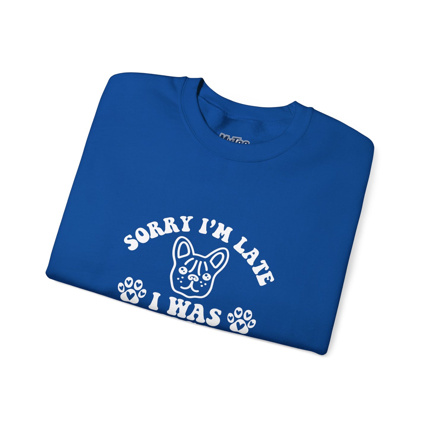 Sorry I’m Late Sweatshirt – Hanging With My Dog Vibe