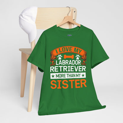 I Love My Labrador Retriever More Than My Sister T-shirts