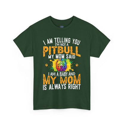 'I Am Telling You I'm Not a Pitbull My Mom Said I Am A Baby" Dog Mom T Shirt