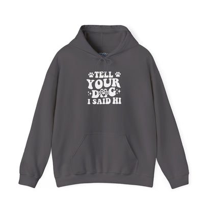 Tell Your Dog I Said Hi' Unisex Hoodie